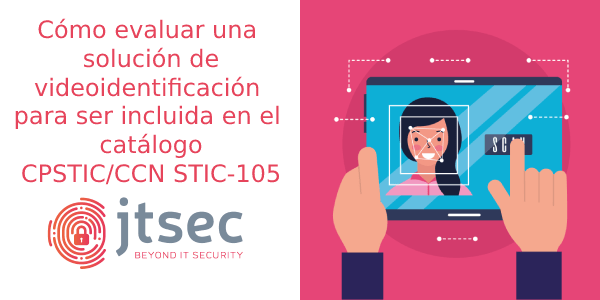 Cómo evaluar una solución de videoidentificación para ser incluida en el catálogo CPSTIC / CCN - STIC 105